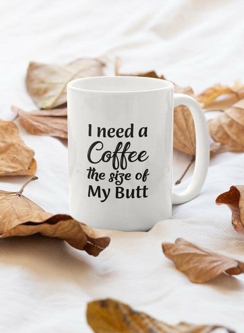 I Need a Coffee The Size Mug